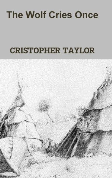 Cover for Cristopher Taylor · The Wolf Cries Once (Hardcover bog) (2019)