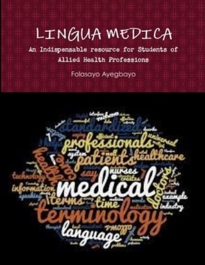 Cover for Folasayo Ayegbayo · LINGUA MEDICA [An Indispensable resource for Students of Allied Health Professions] (Paperback Book) (2019)