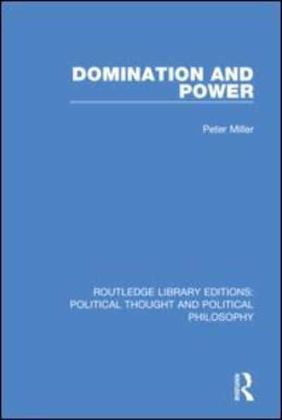 Cover for Peter Miller · Domination and Power - Routledge Library Editions: Political Thought and Political Philosophy (Hardcover Book) (2019)