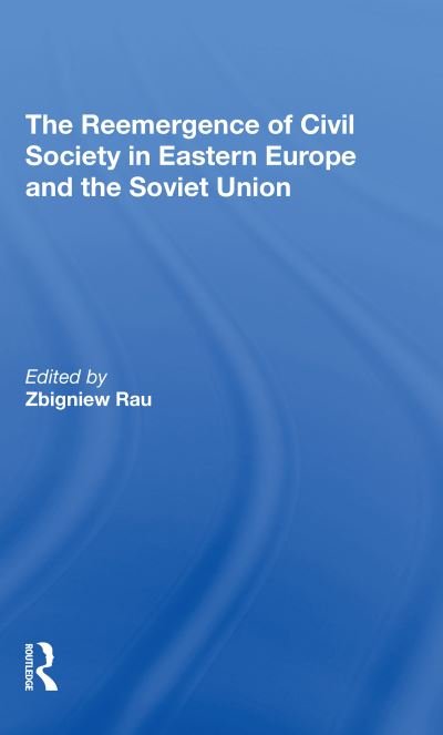 Cover for Zbigniew Rau · The Reemergence Of Civil Society In Eastern Europe And The Soviet Union (Paperback Book) (2020)