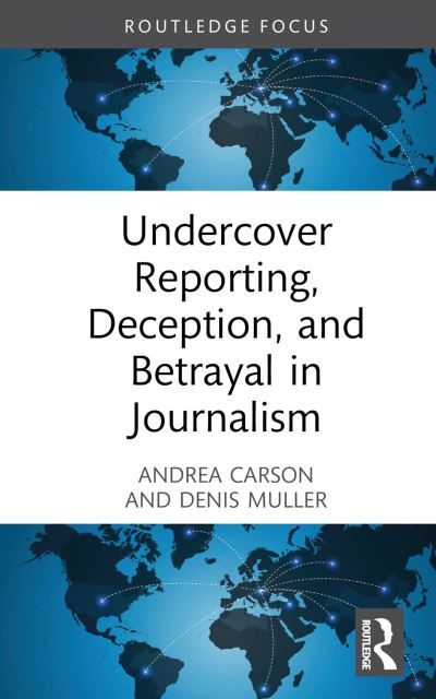 Undercover Reporting, Deception, and Betrayal in Journalism - Routledge Focus on Journalism Studies - Denis Muller - Libros - Taylor & Francis Ltd - 9780367464936 - 30 de noviembre de 2022