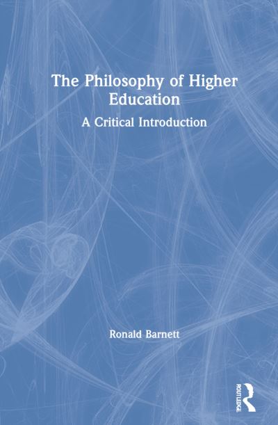 The Philosophy of Higher Education: A Critical Introduction - Barnett, Ronald (Institute of Education, University of London, UK) - Bøger - Taylor & Francis Ltd - 9780367563936 - 26. november 2021