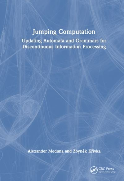 Cover for Meduna, Alexander (Brno University of Technology, Brno, Czech Republic) · Jumping Computation: Updating Automata and Grammars for Discontinuous Information Processing (Hardcover Book) (2024)