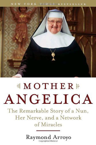 Cover for Raymond Arroyo · Mother Angelica: the Remarkable Story of a Nun, Her Nerve, and a Network of Miracles (Taschenbuch) [Reprint edition] (2007)