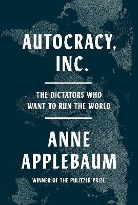 Cover for Anne Applebaum · Autocracy, Inc. (Innbunden bok) (2024)