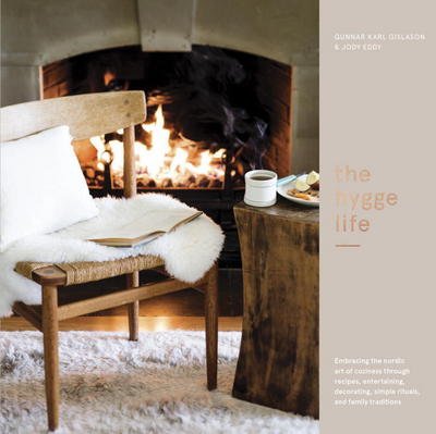 Cover for Karl Gunnar · The Hygge Life: Embracing the Nordic Art of Coziness Through Recipes, Entertaining, Decorating, Simple Rituals, and Family Traditions (Hardcover Book) (2017)