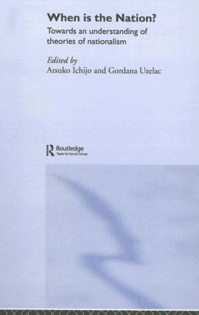 Cover for Atsuko Ichijo · When is the Nation?: Towards an Understanding of Theories of Nationalism (Innbunden bok) (2005)