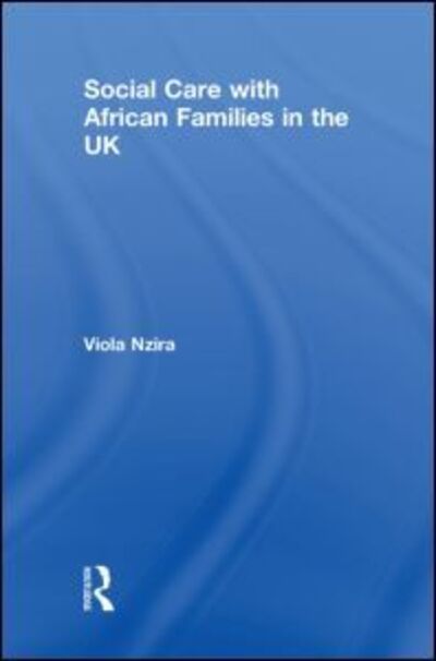 Cover for Nzira, Viola (University of Reading, UK) · Social Care with African Families in the UK (Gebundenes Buch) (2010)