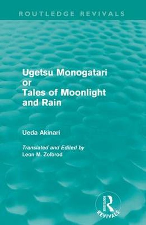 Ugetsu Monogatari or Tales of Moonlight and Rain (Routledge Revivals): A Complete English Version of the Eighteenth-Century Japanese collection of Tales of the Supernatural - Routledge Revivals - Ueda Akinari - Books - Taylor & Francis Ltd - 9780415619936 - August 1, 2011