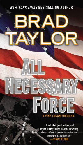 Cover for Brad Taylor · All Necessary Force: a Pike Logan Thriller (Taschenbuch) [Reprint edition] (2012)