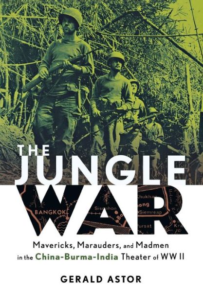 Cover for Gerald Astor · The Jungle War: Mavericks, Marauders, and Madmen I N the China-burma-india Theater of World War Ii: Mvericks, Marauders, and Madmen in the China-burma-india Theater of World War II (Hardcover Book) [1st edition] (2004)