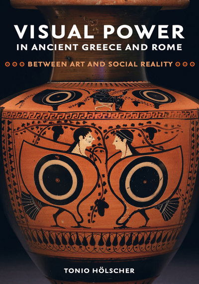 Cover for Tonio Holscher · Visual Power in Ancient Greece and Rome: Between Art and Social Reality - Sather Classical Lectures (Hardcover Book) (2018)