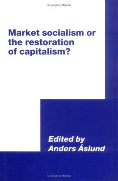 Cover for Anders Aslund · Market Socialism or the Restoration of Capitalism? - International Council for Central and East European Studies (Gebundenes Buch) (1991)