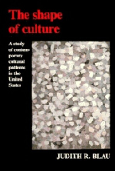 Cover for Blau, Judith R. (University of North Carolina, Chapel Hill) · The Shape of Culture: A Study of Contemporary Cultural Patterns in the United States - American Sociological Association Rose Monographs (Taschenbuch) (1992)