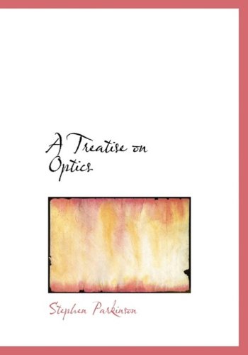 Cover for Stephen Parkinson · A Treatise on Optics (Hardcover Book) [Large Print, Large Type edition] (2008)