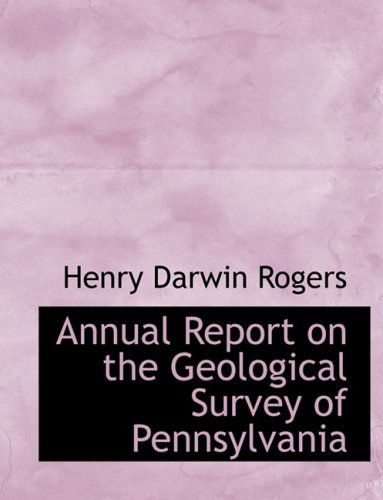 Cover for Henry Darwin Rogers · Annual Report on the Geological Survey of Pennsylvania (Hardcover Book) [Large Print, Lrg edition] (2008)