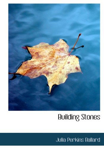 Building Stones - Julia Perkins Ballard - Kirjat - BiblioLife - 9780554813936 - keskiviikko 20. elokuuta 2008