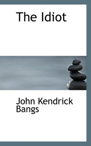 Cover for John Kendrick Bangs · The Idiot (Hardcover Book) (2008)