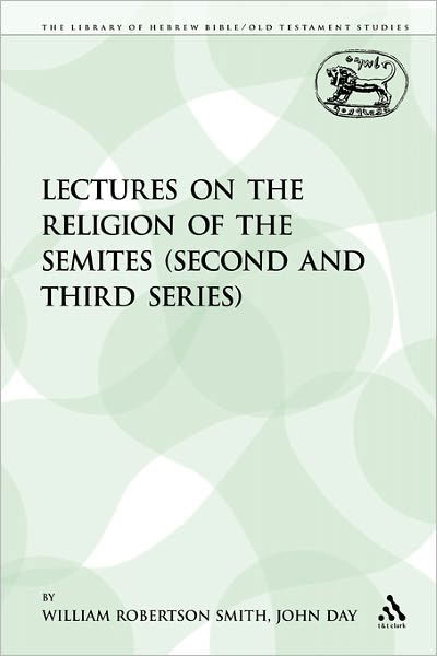 Lectures on the Religion of the Semites (Second and Third Series) - Library of Hebrew Bible / Old Testament Studies - William Robertson Smith - Livres - Continnuum-3pl - 9780567077936 - 1 août 2009