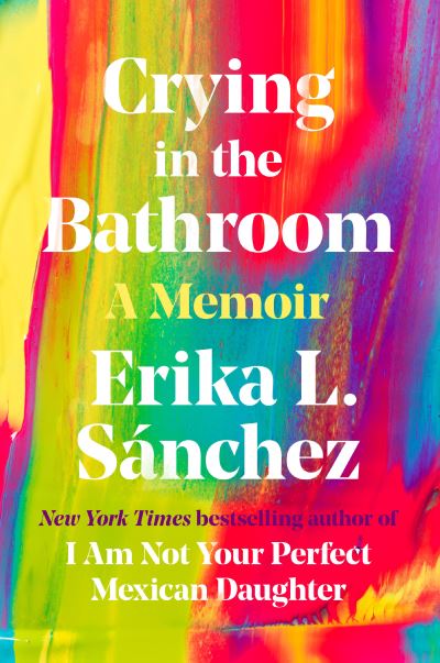 Cover for Erika L. Sanchez · Crying in the Bathroom: A Memoir (Hardcover Book) (2022)