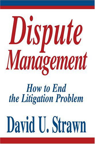 Cover for David Strawn J. D. · Dispute Management: How to End the Litigation Problem (Paperback Book) (2004)