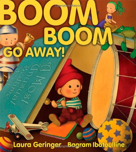 Cover for Laura Geringer · Boom Boom Go Away! (Hardcover Book) [First Ed 1st Printing edition] (2010)