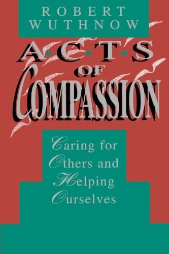 Acts of Compassion: Caring for Others and Helping Ourselves - Robert Wuthnow - Books - Princeton University Press - 9780691024936 - June 6, 1993