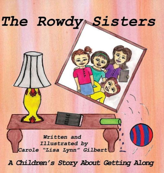 Cover for Carole &quot;Lisa Lynn&quot; Gilbert · The Rowdy Sisters (Hardcover Book) (2018)