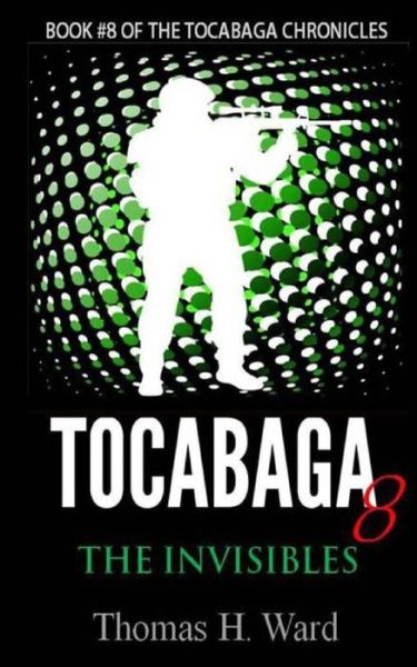 Tocabaga 8: the Invisibles (The Tocabaga Chronicles) (Volume 8) - Thomas H. Ward - Książki - Thomas H.\Ward - 9780692337936 - 27 listopada 2014