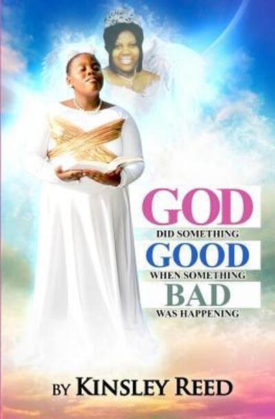 God Did Something Good When Something Bad Was Happening - Kinsley Reed - Boeken - Love Clones, Incorporated - 9780692577936 - 11 november 2015