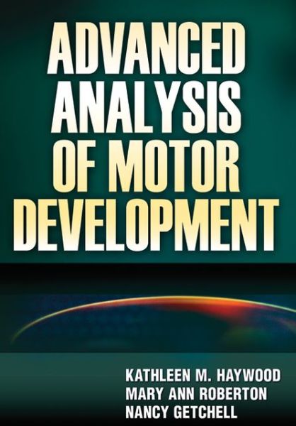 Advanced Analysis of Motor Development - Kathleen M. Haywood - Böcker - Human Kinetics Publishers - 9780736073936 - 30 december 2011