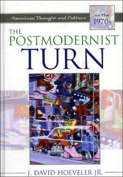 Cover for Hoeveler, Jr., J. David · The Postmodernist Turn: American Thought and Culture in the 1970s - American Thought and Culture (Paperback Book) (2004)