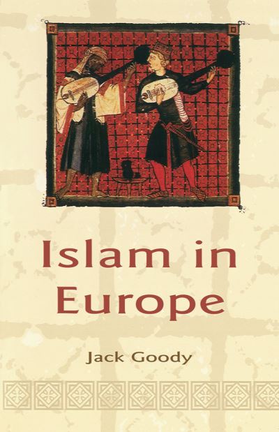 Cover for Goody, Jack (St. John's College, Cambridge) · Islam in Europe (Taschenbuch) (2003)