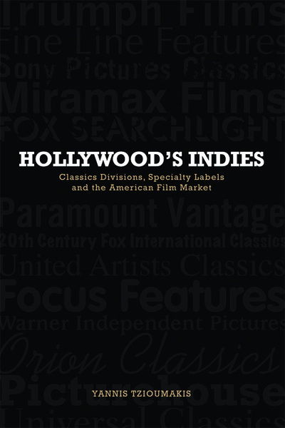 Cover for Yannis Tzioumakis · Hollywood's Indies: Classics Divisions, Specialty Labels and American Independent Cinema (Paperback Book) (2013)