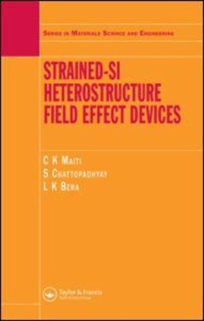 Cover for Maiti, C.K (Indian Institute of Technology, Kharagpur, India) · Strained-Si Heterostructure Field Effect Devices - Series in Materials Science and Engineering (Gebundenes Buch) (2007)