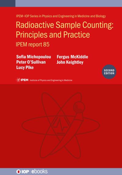 Radioactive Sample Counting: Principles and Practice (Second edition): IPEM report 85 - IPEM-IOP Series in Physics and Engineering in Medicine and Biology - Michopoulou, Sofia (University Hospital Southampton NHS Foundation Trust (United Kingdom)) - Books - Institute of Physics Publishing - 9780750338936 - July 12, 2022