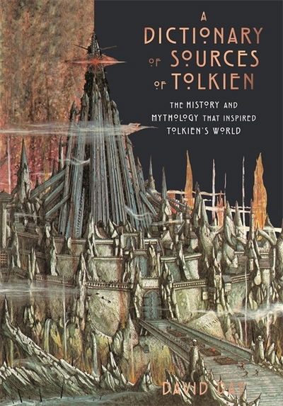 A Dictionary of Sources of Tolkien: The History and Mythology That Inspired Tolkien's World - David Day - Books - Octopus Publishing Group - 9780753733936 - October 17, 2019