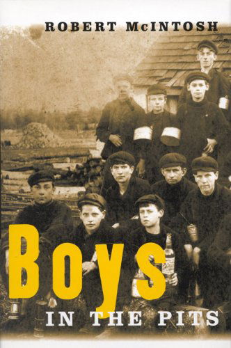 Boys in the Pits: Child Labour in Coal Mines - Robert McIntosh - Books - McGill-Queen's University Press - 9780773520936 - October 17, 2000