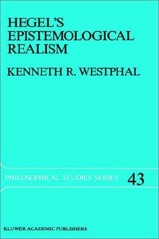 Cover for K.R. Westphal · Hegel's Epistemological Realism: A Study of the Aim and Method of Hegel's Phenomenology of Spirit - Philosophical Studies Series (Hardcover bog) [1989 edition] (1989)