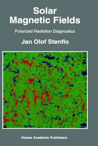 Solar Magnetic Fields: Polarized Radiation Diagnostics - Astrophysics and Space Science Library - Jan Olof Stenflo - Books - Springer - 9780792327936 - March 31, 1994