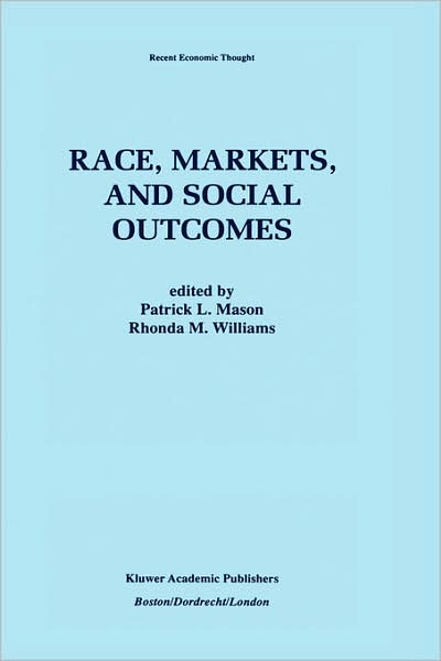 Cover for Patrick L Mason · Race, Markets, and Social Outcomes - Recent Economic Thought (Hardcover Book) [1997 edition] (1997)