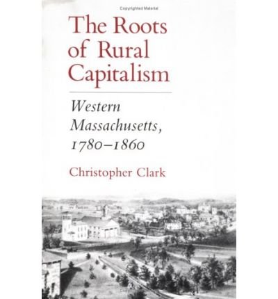 Cover for Christopher Clark · The Roots of Rural Capitalism: Western Massachusetts, 1780–1860 (Paperback Bog) [New edition] (1992)