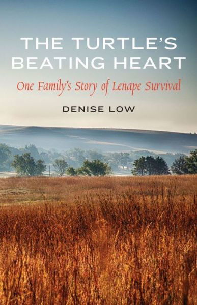 Cover for Denise Low · The Turtle's Beating Heart: One Family's Story of Lenape Survival - American Indian Lives (Hardcover Book) (2017)
