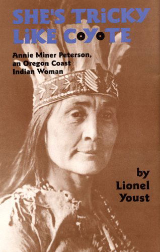 Cover for Lionel Youst · She's Tricky Like Coyote: Annie Miner Peterson, an Oregon Coast Indian Woman - The Civilization of the American Indian Series (Paperback Book) (2000)