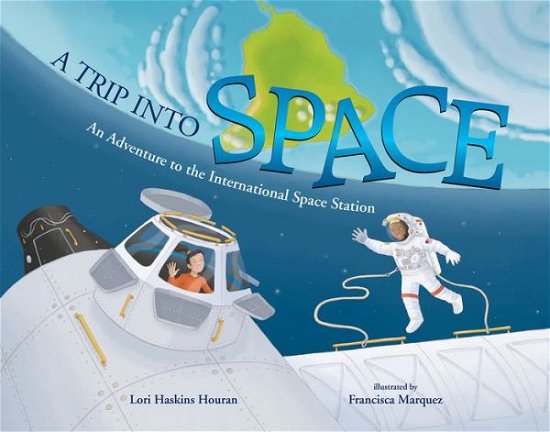 Cover for Lori Haskins Houran · A Trip into Space: An Adventure to the International Space Station (Paperback Book) (2019)