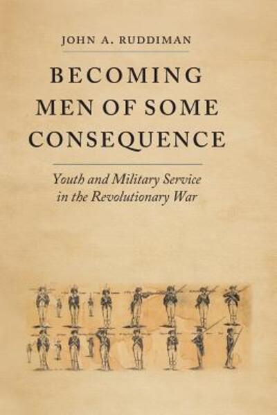 Cover for John A. Ruddiman · Becoming Men of Some Consequence: Youth and Military Service in the Revolutionary War - Jeffersonian America (Paperback Book) (2018)