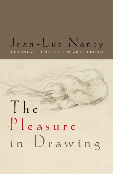 The Pleasure in Drawing - Jean-Luc Nancy - Książki - Fordham University Press - 9780823250936 - 16 lipca 2013