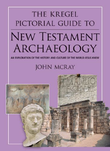 Cover for John Mcray · The Kregel Pictorial Guide to New Testament Archaeology: an Exploration of the History and Culture of the World Jesus Knew (The Kregel Pictorial Guide Series) (Paperback Book) (2010)