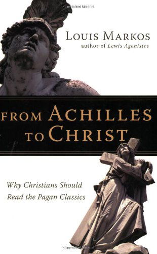 From Achilles to Christ: Why Christians Should Read the Pagan Classics - Louis Markos - Libros - IVP Academic - 9780830825936 - 26 de julio de 2007