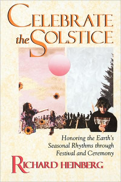 Cover for Richard Heinberg · Celebrate the Solstice: Honoring the Earth's Seasonal Rhythms Through Festival and Ceremony (Paperback Book) [1st edition] (1993)